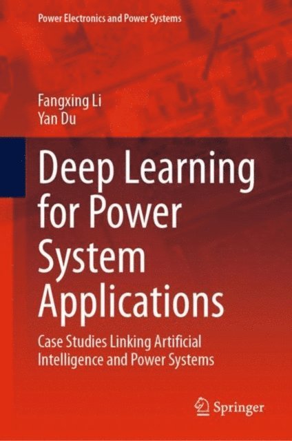 Yan Du, Fangxing Li - Deep Learning for Power System Applications, E-bok