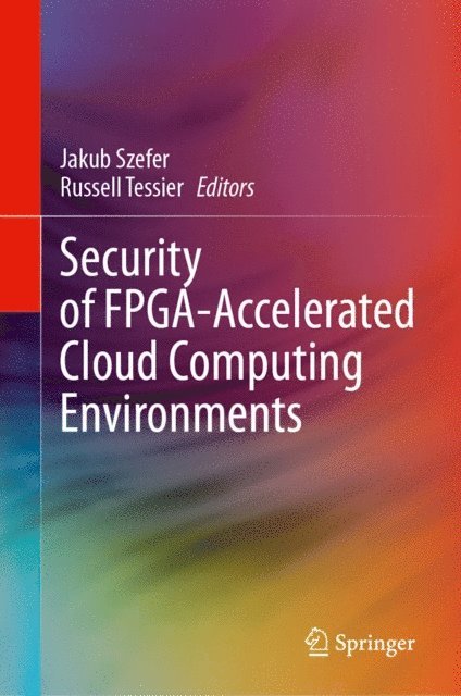 Russell Tessier, Jakub Szefer - Security of FPGA-Accelerated Cloud Computing Environments, E-bok