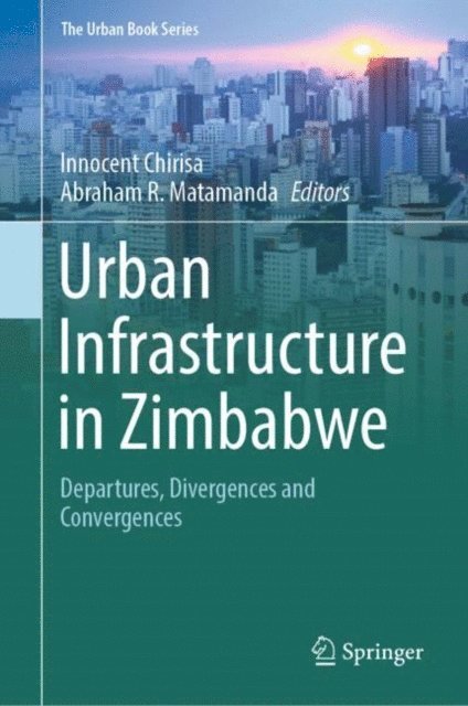 Abraham R. Matamanda, Innocent Chirisa - Urban Infrastructure in Zimbabwe, E-bok