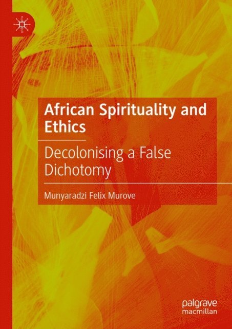 Munyaradzi Felix Murove - African Spirituality and Ethics, E-bok