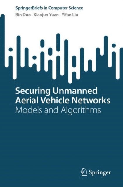 Yifan Liu, Xiaojun Yuan, Bin Duo - Securing Unmanned Aerial Vehicle Networks, E-bok