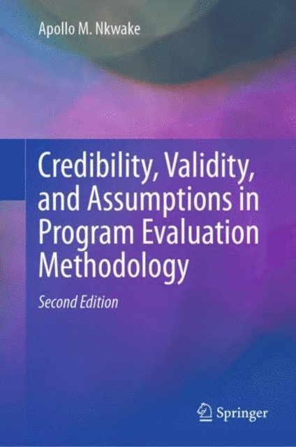 Apollo M. Nkwake - Credibility, Validity, and Assumptions in Program Evaluation Methodology, E-bok