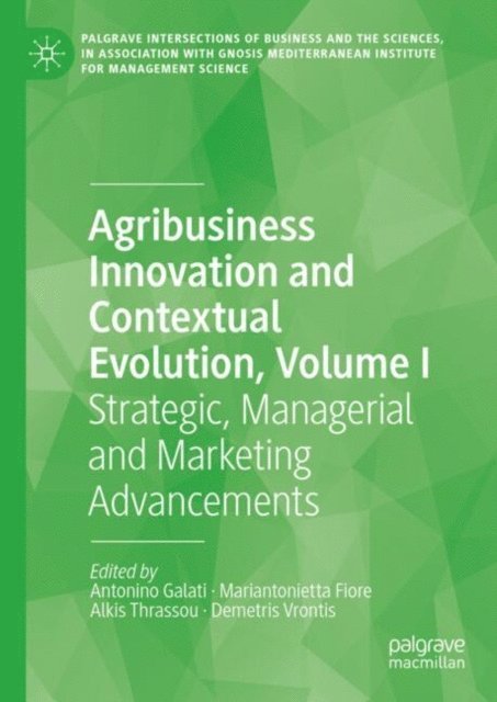 Demetris Vrontis, Alkis Thrassou, Mariantonietta Fiore, Antonino Galati - Agribusiness Innovation and Contextual Evolution, Volume I, E-bok