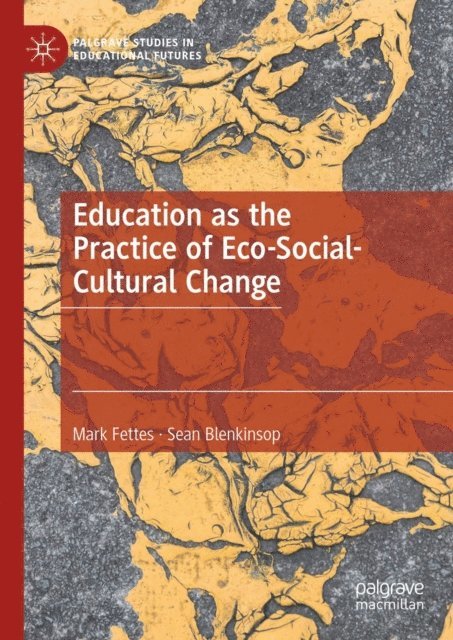 Sean Blenkinsop, Mark Fettes - Education as the Practice of Eco-Social-Cultural Change, E-bok