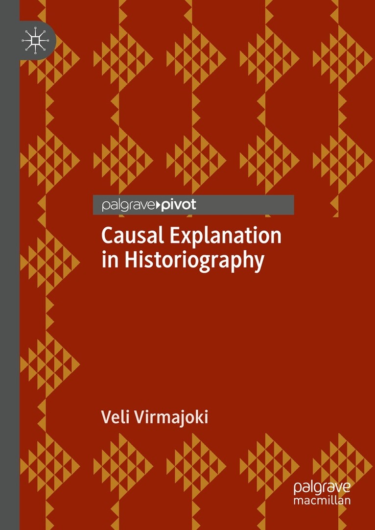 Veli Virmajoki - Causal Explanation in Historiography, Inbunden