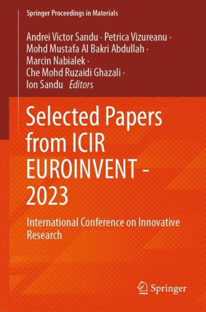 Ion Sandu, Che Mohd Ruzaidi Ghazali, Marcin Nabialek, Mohd Mustafa Al Bakri Abdullah, Petrica Vizureanu, Andrei Victor Sandu - Selected Papers from ICIR EUROINVENT - 2023, E-bok