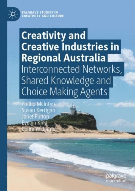 Claire Williams, Evelyn King, Janet Fulton, Susan Kerrigan, Phillip McIntyre - Creativity and Creative Industries in Regional Australia, E-bok