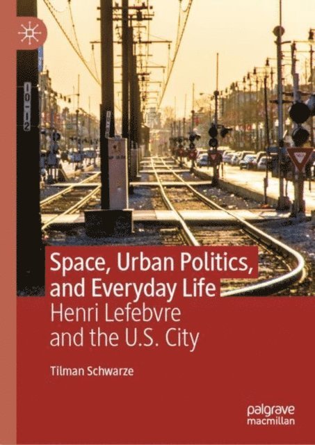 Tilman Schwarze - Space, Urban Politics, and Everyday Life, E-bok