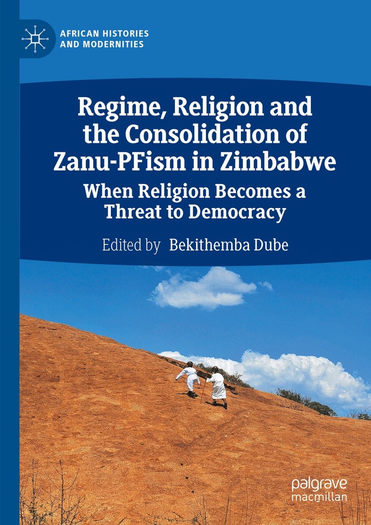 Bekithemba Dube - Regime, Religion and the Consolidation of Zanu-PFism in Zimbabwe, Inbunden