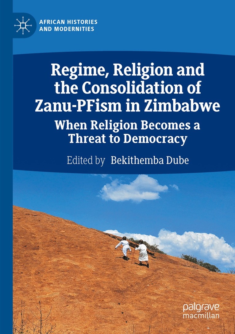 Bekithemba Dube - Regime, Religion and the Consolidation of Zanu-PFism in Zimbabwe, Häftad