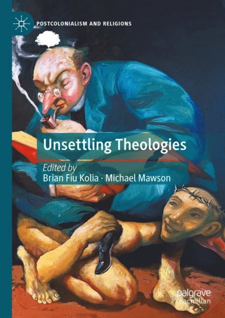 Michael Mawson, Brian Fiu Kolia - Unsettling Theologies, E-bok