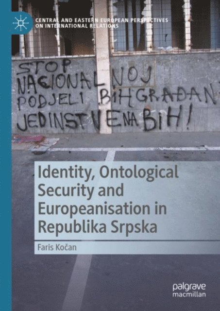Faris Kocan - Identity, Ontological Security and Europeanisation in Republika Srpska, E-bok