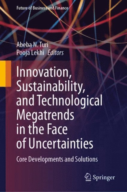 Pooja Lekhi, Abeba N. Turi - Innovation, Sustainability, and Technological Megatrends in the Face of Uncertainties, E-bok