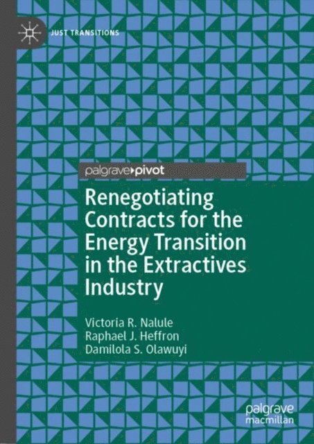 Damilola S. Olawuyi, Raphael J. Heffron, Victoria R. Nalule - Renegotiating Contracts for the Energy Transition in the Extractives Industry, E-bok
