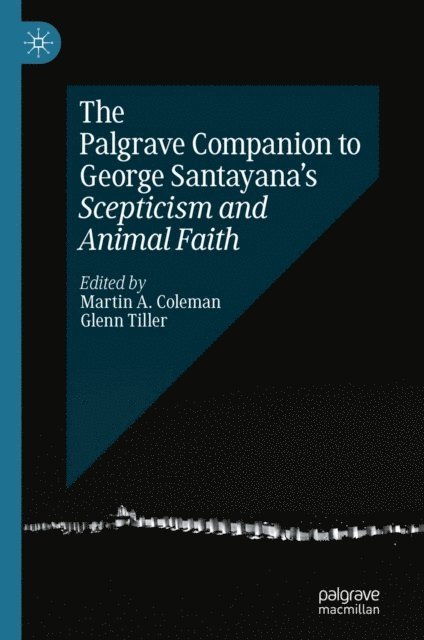 Glenn Tiller, Martin A. Coleman - Palgrave Companion to George Santayana's Scepticism and Animal Faith, E-bok