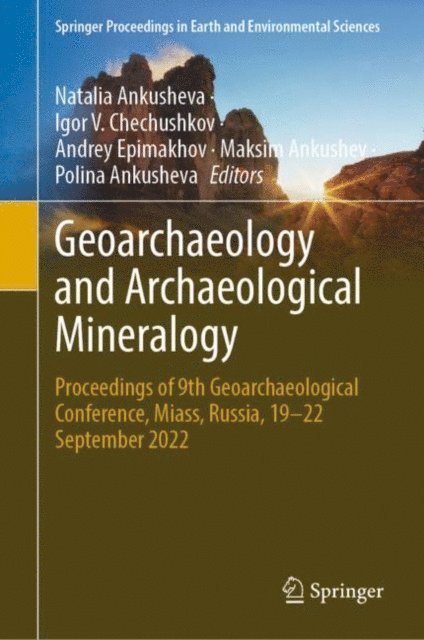 Polina Ankusheva, Maksim Ankushev, Andrey Epimakhov, Igor V. Chechushkov, Natalia Ankusheva - Geoarchaeology and Archaeological Mineralogy, E-bok