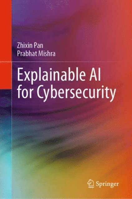 Prabhat Mishra, Zhixin Pan - Explainable AI for Cybersecurity, E-bok