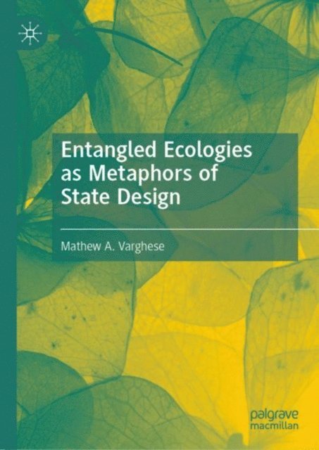 Mathew A. Varghese - Entangled Ecologies as Metaphors of State Design, E-bok