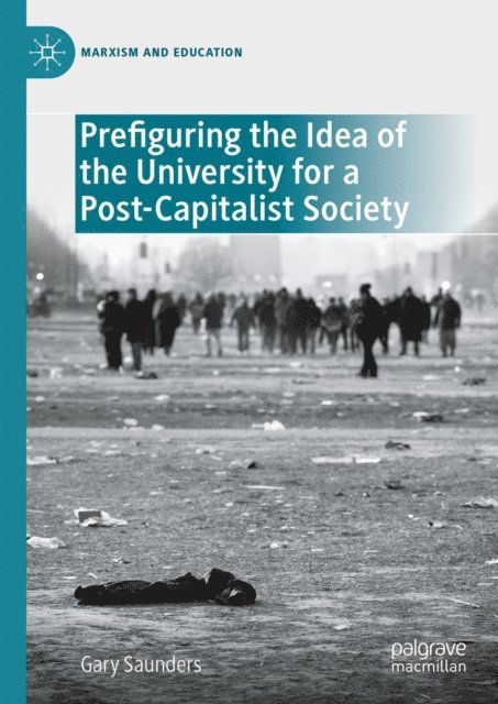 Gary Saunders - Prefiguring the Idea of the University for a Post-Capitalist Society, E-bok