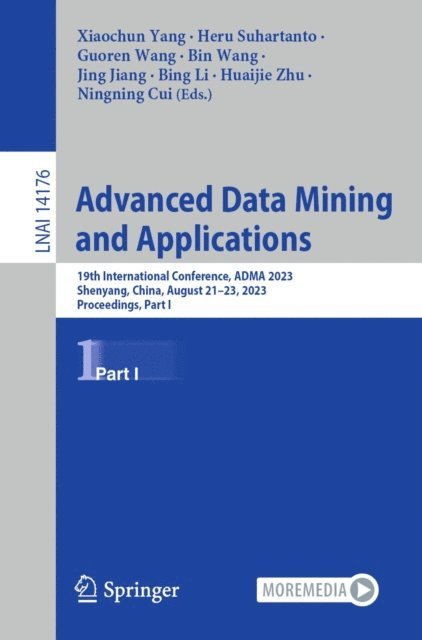 Ningning Cui, Huaijie Zhu, Bing Li, Jing Jiang, Bin Wang, Guoren Wang, Heru Suhartanto, Xiaochun Yang - Advanced Data Mining and Applications, E-bok