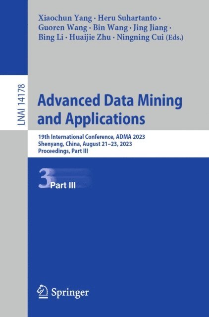 Ningning Cui, Huaijie Zhu, Bing Li, Jing Jiang, Bin Wang, Guoren Wang, Heru Suhartanto, Xiaochun Yang - Advanced Data Mining and Applications, E-bok