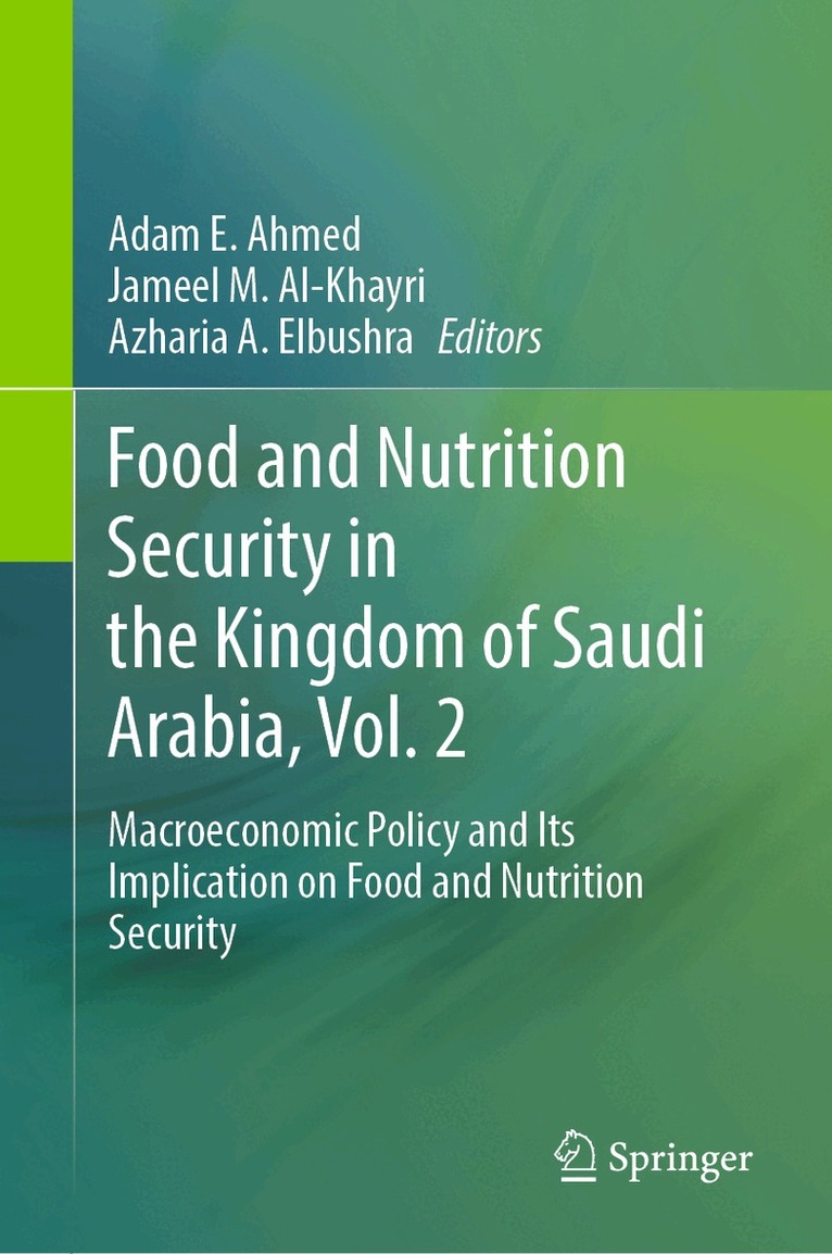 Adam E. Ahmed, Jameel M. Al-Khayri, Azharia A. Elbushra - Food and Nutrition Security in the Kingdom of Saudi Arabia, Vol. 2, Inbunden
