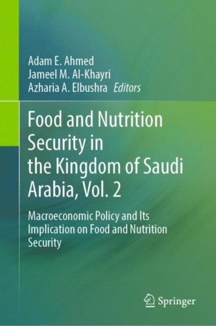 Azharia A. Elbushra, Jameel M. Al-Khayri, Adam E. Ahmed - Food and Nutrition Security in the Kingdom of Saudi Arabia, Vol. 2, E-bok