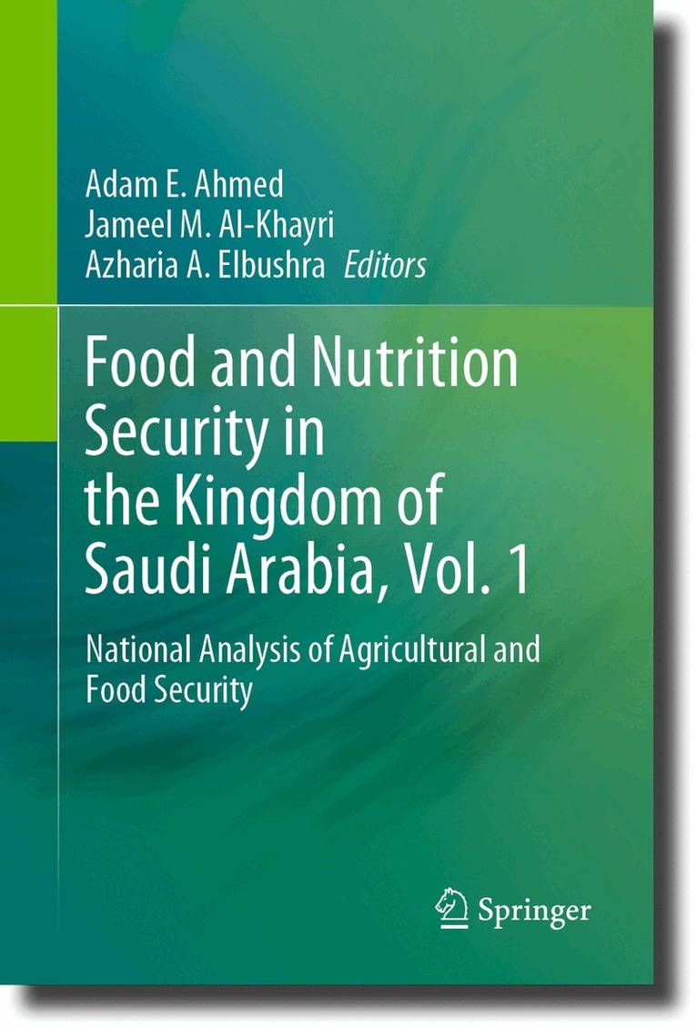 Adam E. Ahmed, Jameel M. Al-Khayri, Azharia A. Elbushra - Food and Nutrition Security in the Kingdom of Saudi Arabia, Vol. 1, Inbunden