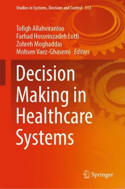 Mohsen Vaez-Ghasemi, Zohreh Moghaddas, Farhad Hosseinzadeh Lotfi, Tofigh Allahviranloo - Decision Making in Healthcare Systems, E-bok