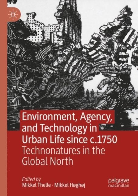 Mikkel Hoghoj, Mikkel Thelle - Environment, Agency, and Technology in Urban Life since c.1750, E-bok