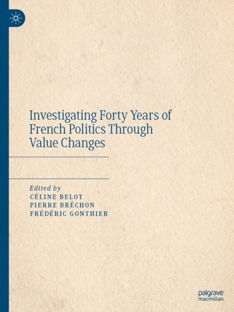 Frederic Gonthier, Pierre Brechon, Celine Belot - Investigating Forty Years of French Politics Through Value Changes, E-bok