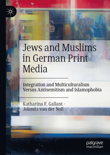 Jolanda van der Noll, Katharina F. Gallant - Jews and Muslims in German Print Media, E-bok
