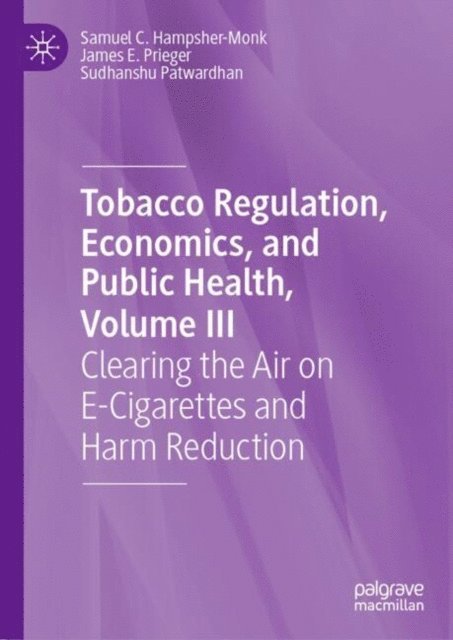 Sudhanshu Patwardhan, James E. Prieger, Samuel C. Hampsher-Monk - Tobacco Regulation, Economics, and Public Health, Volume III, E-bok