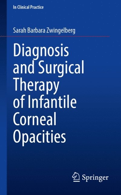Sarah Barbara Zwingelberg - Diagnosis and Surgical Therapy of Infantile Corneal Opacities, E-bok