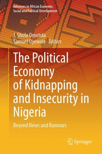 Samuel Oyewole, J. Shola Omotola - Political Economy of Kidnapping and Insecurity in Nigeria, E-bok