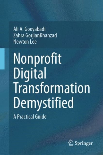 Newton Lee, Zahra GorjianKhanzad, Ali A. Gooyabadi - Nonprofit Digital Transformation Demystified, E-bok