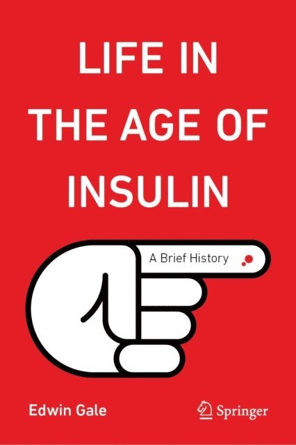 Edwin Gale - Life in the Age of Insulin, E-bok