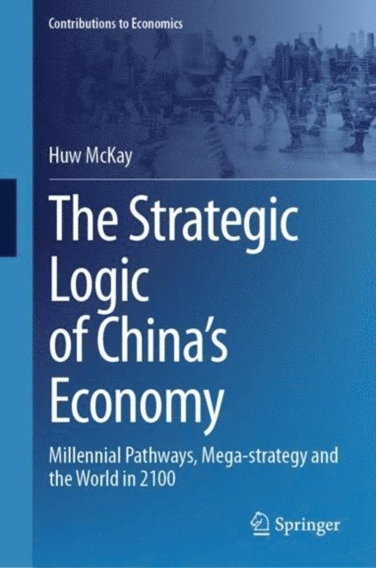 Huw McKay - Strategic Logic of China's Economy, E-bok