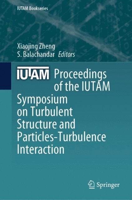 S. Balachandar, Xiaojing Zheng - Proceedings of the IUTAM Symposium on Turbulent Structure and Particles-Turbulence Interaction, E-bok