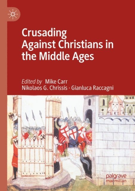 Gianluca Raccagni, Nikolaos G. Chrissis, Mike Carr - Crusading Against Christians in the Middle Ages, E-bok