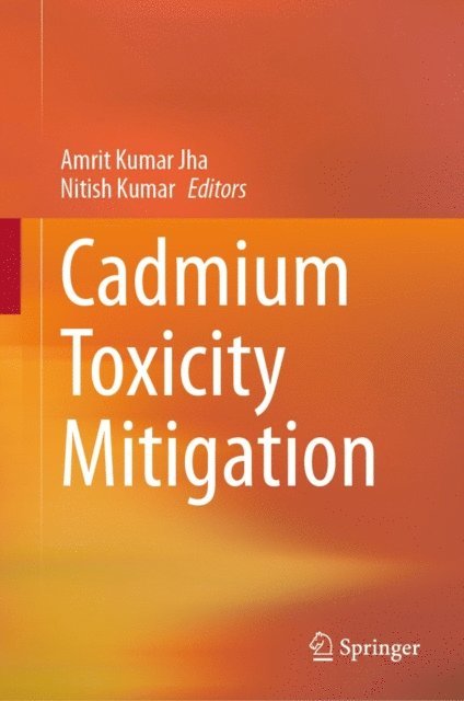 Nitish Kumar, Amrit Kumar Jha - Cadmium Toxicity Mitigation, E-bok
