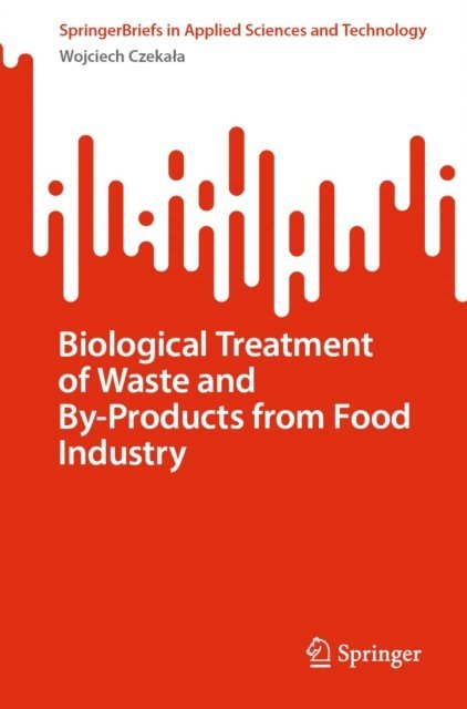 Wojciech Czekala - Biological Treatment of Waste and By-Products from Food Industry, E-bok