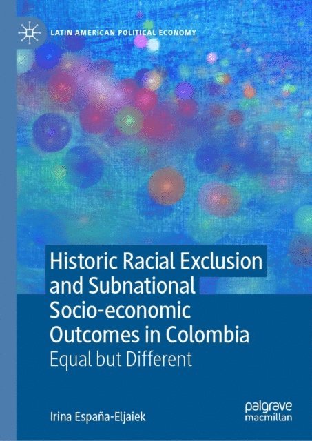 Irina Espana-Eljaiek - Historic Racial Exclusion and Subnational Socio-economic Outcomes in Colombia, E-bok