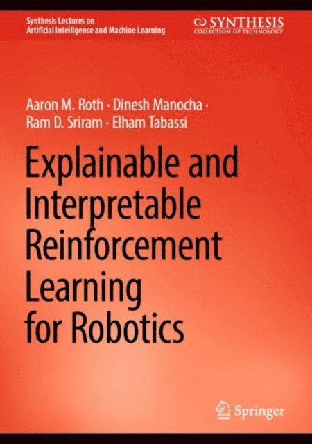 Elham Tabassi, Ram D. Sriram, Dinesh Manocha, Aaron M. Roth - Explainable and Interpretable Reinforcement Learning for Robotics, E-bok