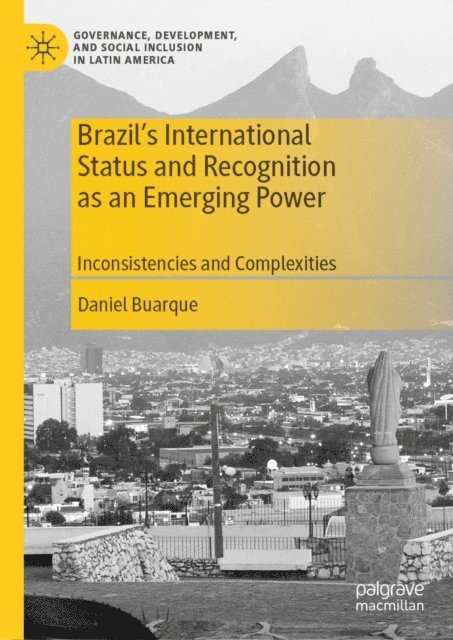 Daniel Buarque - Brazil's International Status and Recognition as an Emerging Power, E-bok
