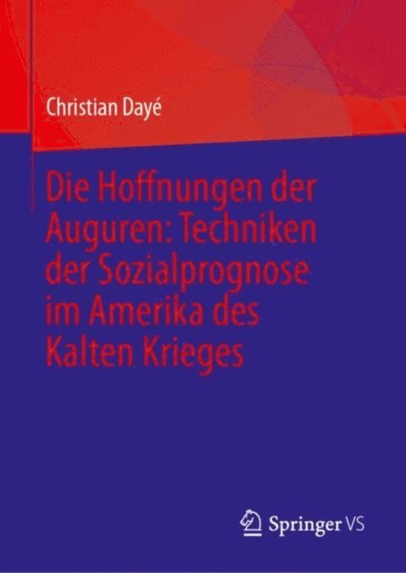 Christian Daye - Die Hoffnungen der Auguren: Techniken der Sozialprognose im Amerika des Kalten Krieges, E-bok