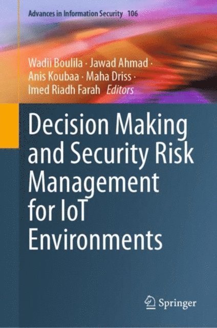 Imed Riadh Farah, Maha Driss, Anis Koubaa, Jawad Ahmad, Wadii Boulila - Decision Making and Security Risk Management for IoT Environments, E-bok