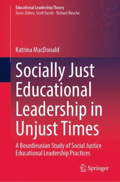 Katrina MacDonald - Socially Just Educational Leadership in Unjust Times, E-bok