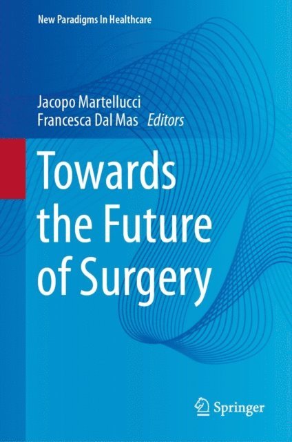 Francesca Dal Mas, Jacopo Martellucci - Towards the Future of Surgery, E-bok