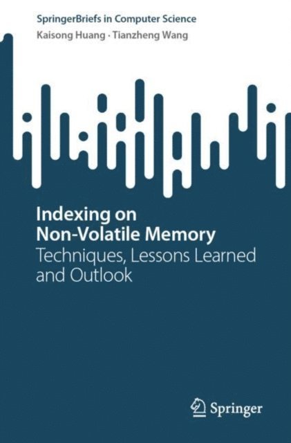 Tianzheng Wang, Kaisong Huang - Indexing on Non-Volatile Memory, E-bok